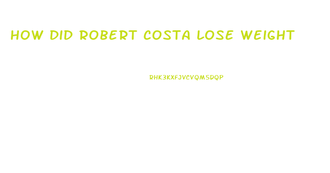 How Did Robert Costa Lose Weight