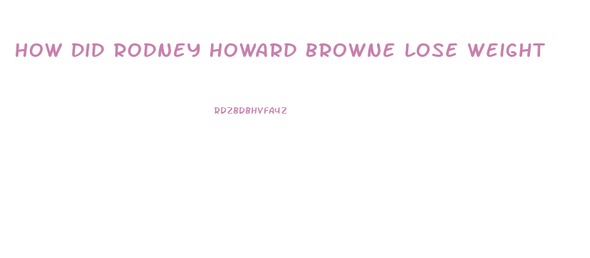 How Did Rodney Howard Browne Lose Weight