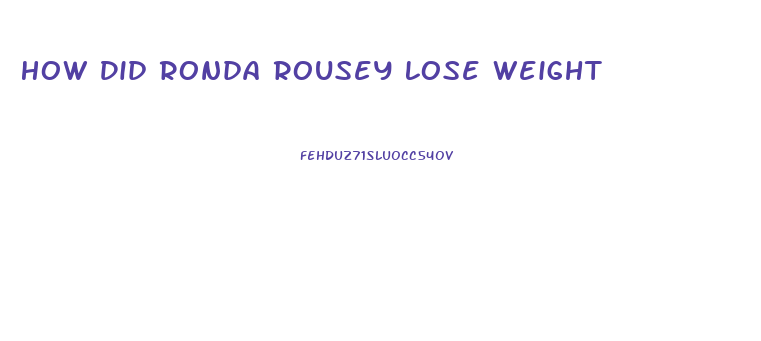 How Did Ronda Rousey Lose Weight