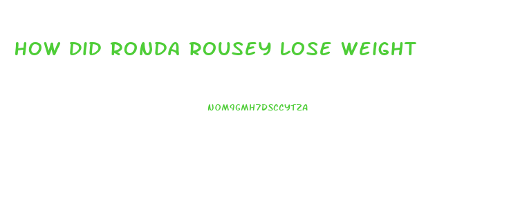 How Did Ronda Rousey Lose Weight