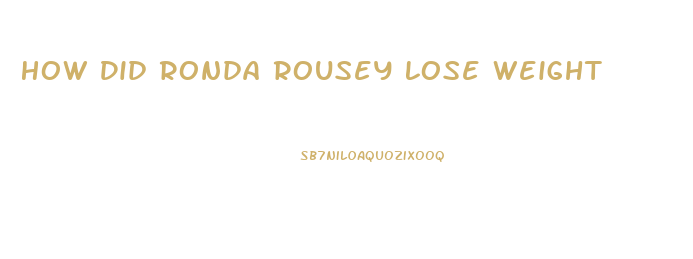 How Did Ronda Rousey Lose Weight