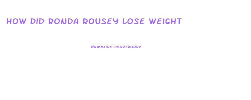 How Did Ronda Rousey Lose Weight