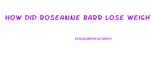 How Did Roseanne Barr Lose Weight