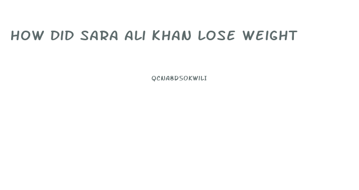 How Did Sara Ali Khan Lose Weight