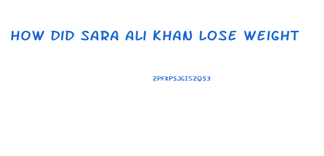 How Did Sara Ali Khan Lose Weight