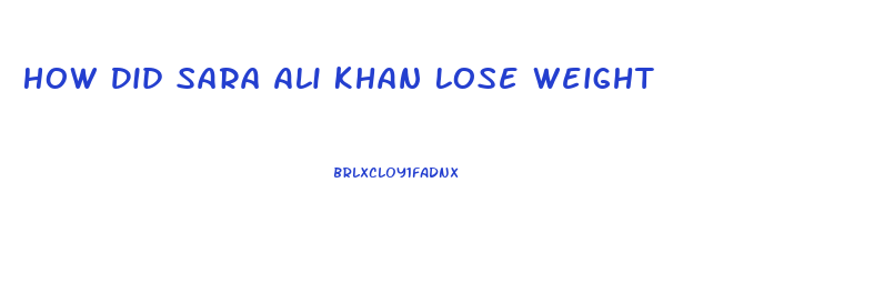 How Did Sara Ali Khan Lose Weight