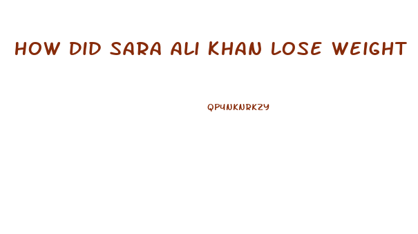 How Did Sara Ali Khan Lose Weight