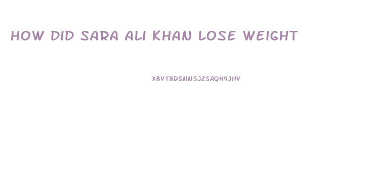 How Did Sara Ali Khan Lose Weight