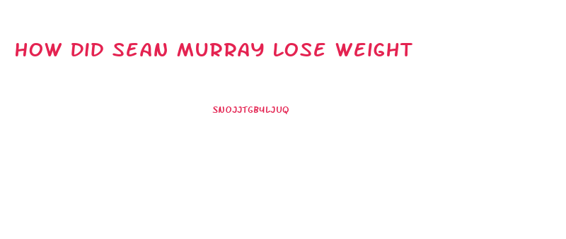 How Did Sean Murray Lose Weight