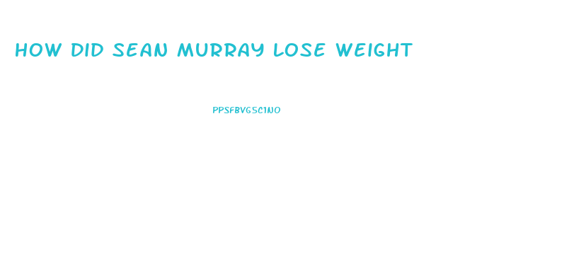 How Did Sean Murray Lose Weight