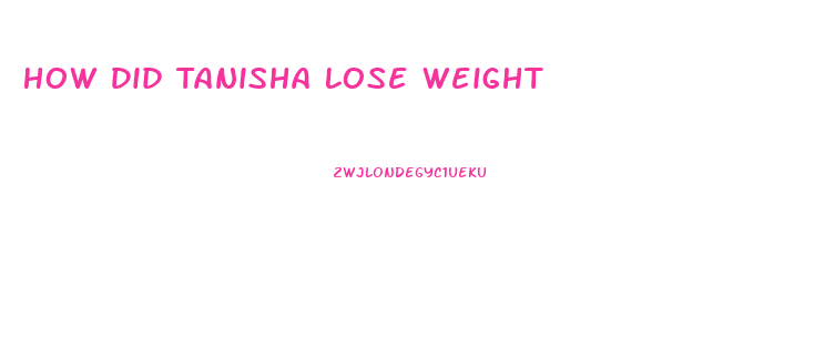 How Did Tanisha Lose Weight