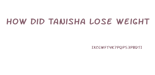 How Did Tanisha Lose Weight