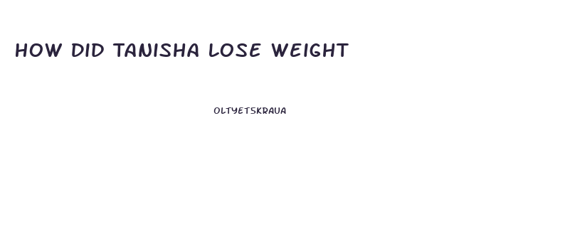 How Did Tanisha Lose Weight