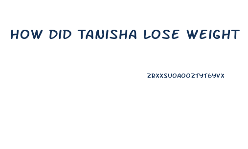 How Did Tanisha Lose Weight