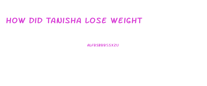 How Did Tanisha Lose Weight