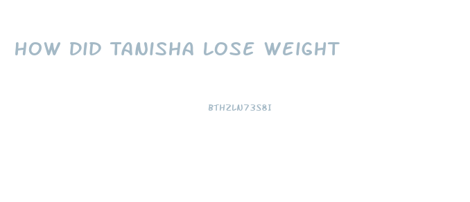 How Did Tanisha Lose Weight