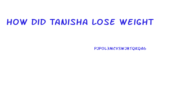 How Did Tanisha Lose Weight