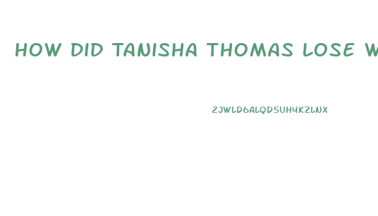How Did Tanisha Thomas Lose Weight