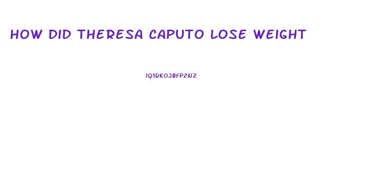 How Did Theresa Caputo Lose Weight