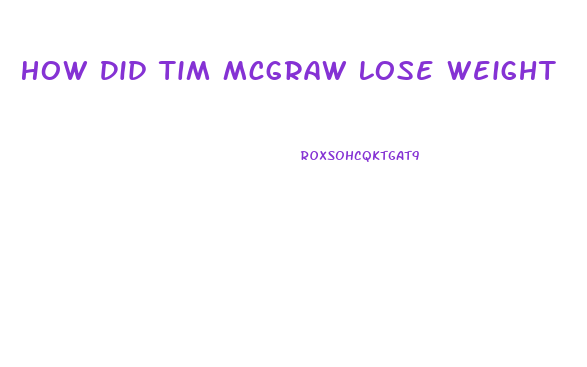How Did Tim Mcgraw Lose Weight