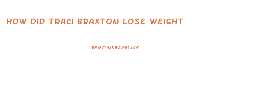 How Did Traci Braxton Lose Weight