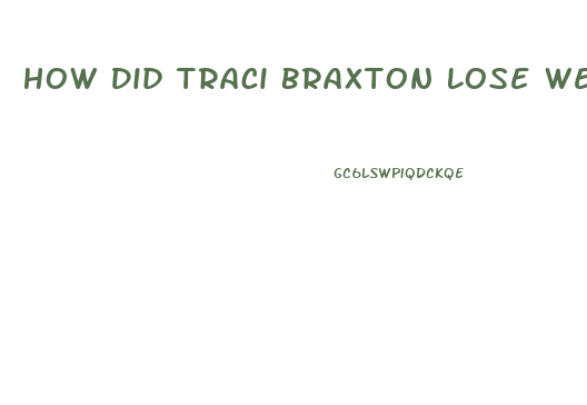 How Did Traci Braxton Lose Weight