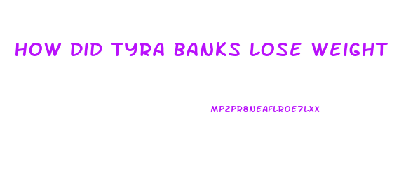 How Did Tyra Banks Lose Weight