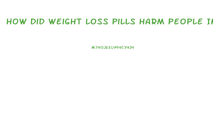 How Did Weight Loss Pills Harm People In The 70s