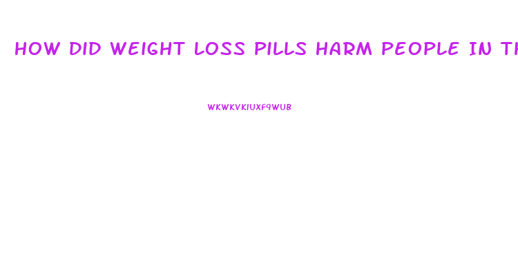 How Did Weight Loss Pills Harm People In The 70s