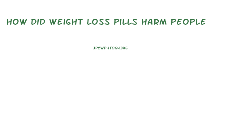How Did Weight Loss Pills Harm People