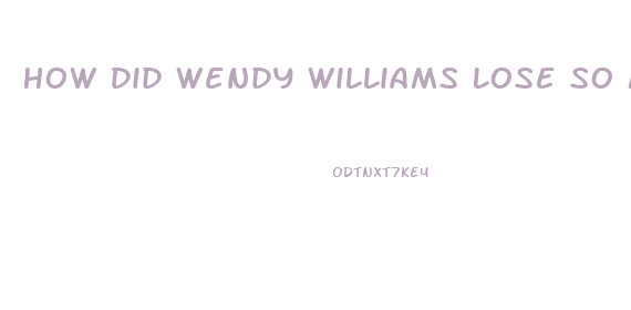 How Did Wendy Williams Lose So Much Weight