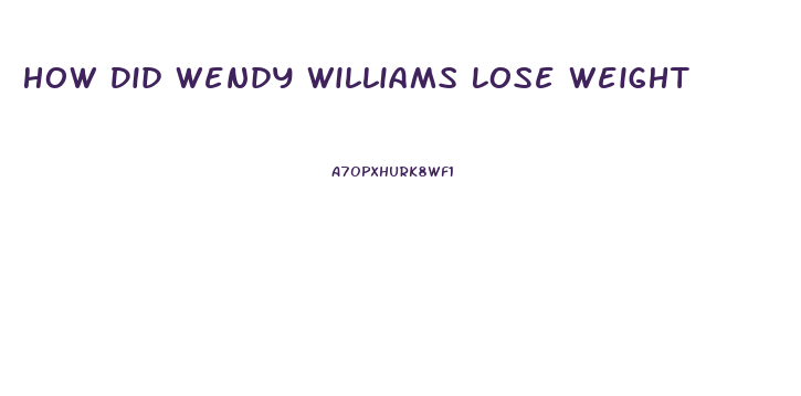 How Did Wendy Williams Lose Weight