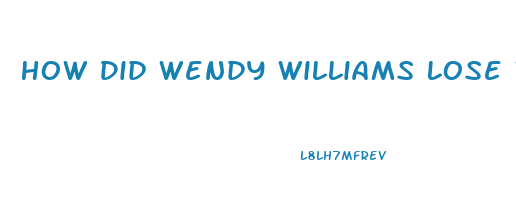 How Did Wendy Williams Lose Weight