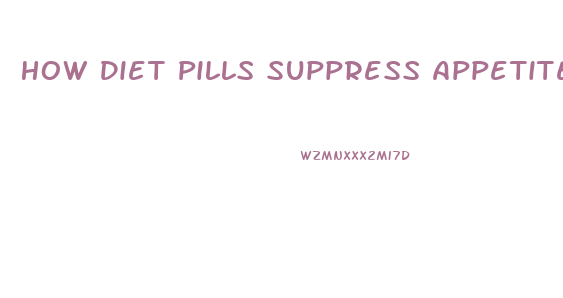 How Diet Pills Suppress Appetite