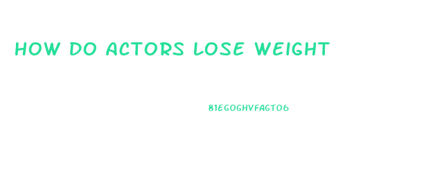 How Do Actors Lose Weight