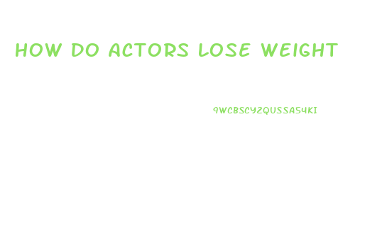 How Do Actors Lose Weight