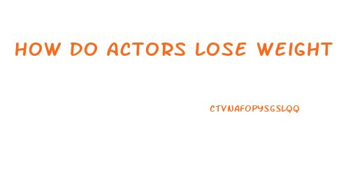 How Do Actors Lose Weight
