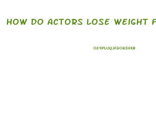 How Do Actors Lose Weight Fast