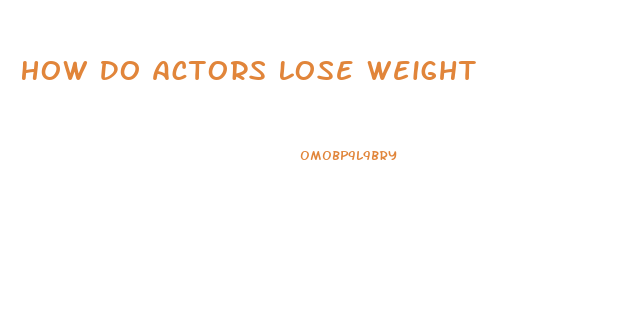 How Do Actors Lose Weight