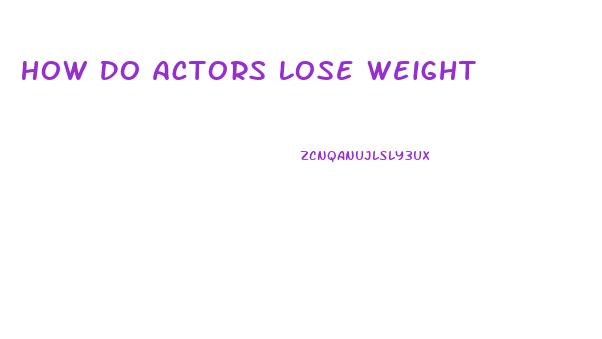 How Do Actors Lose Weight