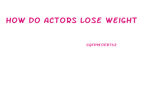 How Do Actors Lose Weight