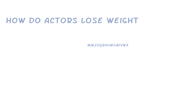 How Do Actors Lose Weight