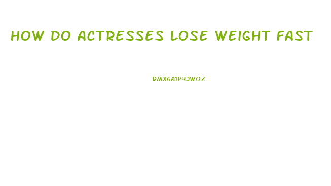 How Do Actresses Lose Weight Fast