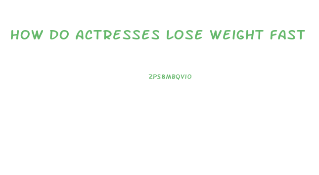 How Do Actresses Lose Weight Fast