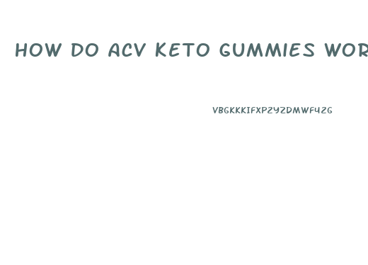 How Do Acv Keto Gummies Work