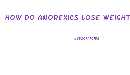 How Do Anorexics Lose Weight