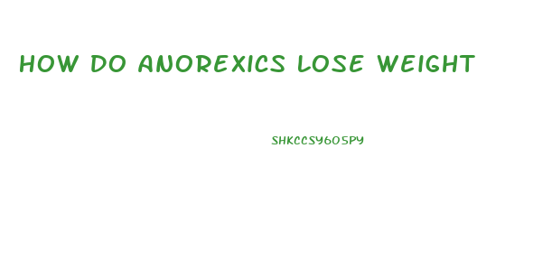 How Do Anorexics Lose Weight