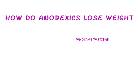 How Do Anorexics Lose Weight