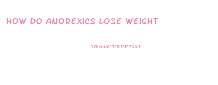 How Do Anorexics Lose Weight