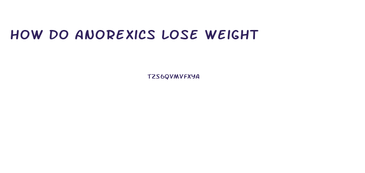 How Do Anorexics Lose Weight